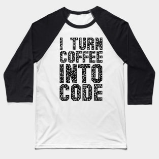 funny saying motivational quote for programer Turn Coffee Into Code Baseball T-Shirt